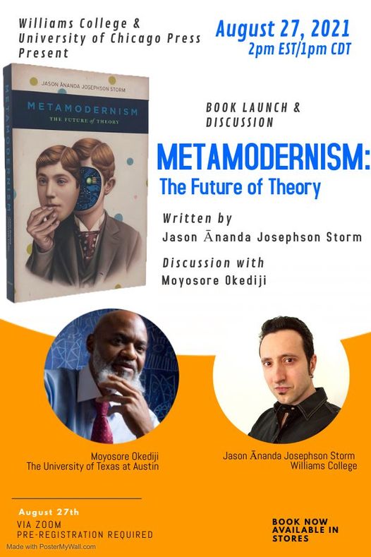 a picture showing a poster where Moyo Okediji will be in conversation with Jason Storm Event: The book launch of METAMODERNISM: THE FUTURE OF THEORY When: Aug 27, 2021 02:00 PM Eastern Time (US and Canada)